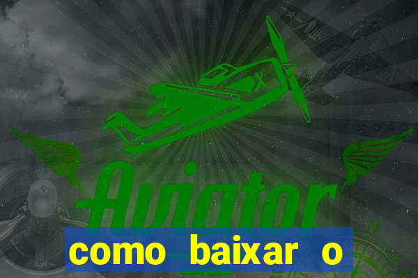 como baixar o aplicativo estrela bet